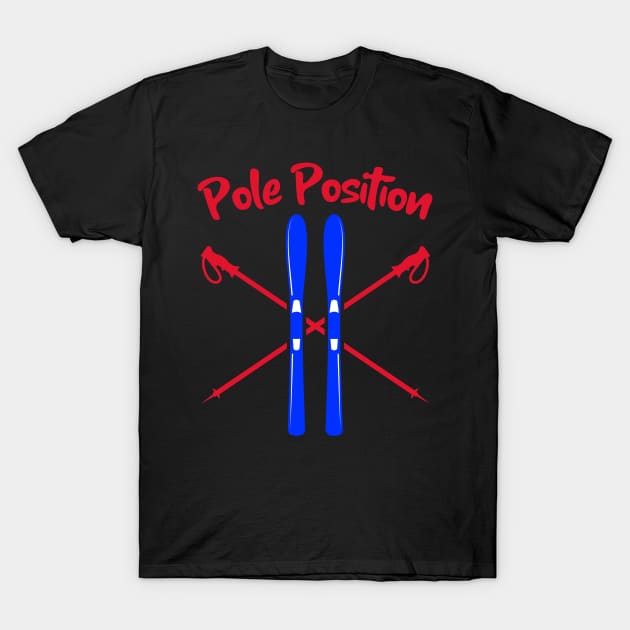 Pole Position, Skiing Holiday, Ski season, chalet girl, Slalom skiing, mountain skiing T-Shirt by Style Conscious